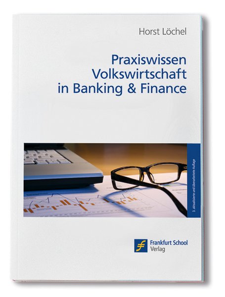 Praxiswissen Volkswirtschaft in Banking & Finance - Löchel, Horst