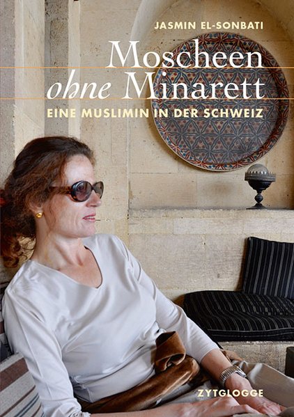 Moscheen ohne Minarett: Eine Muslimin in der Schweiz - Sonbati Jasmin, El-