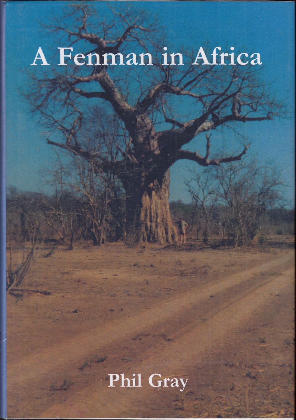 A FENMAN IN AFRICA: OR A LETTER FROM RHODESIA. THE AUTHOR'S DIARY OF A STAY ON A RHODESIAN FARM AND A HUNTING CAMP IN THE AFRICAN BUSH, WITH RELATED CORRESPONDENCE. By Phil Gray. - Gray (Philip Stephen). (b. 1941).