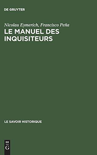 Le manuel des inquisiteurs (Le Savoir Historique) Hardcover - PeÃ±a, Francisco / Eymerich, Nicolau