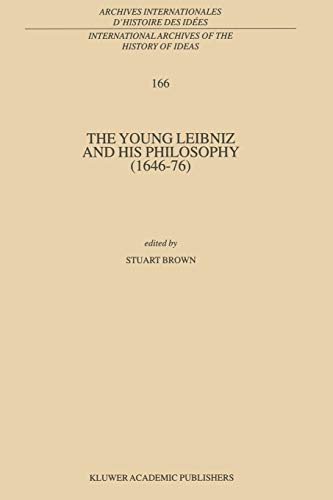 The Young Leibniz and his Philosophy (164676) (International Archives of the History of Ideas Archives internationales d'histoire des idÃ©es) [Soft Cover ]