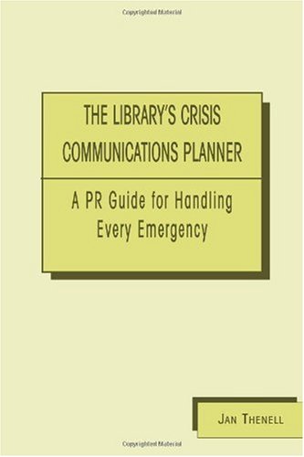 Library's Crisis Communications Planner: A PR Guide for Handling Every Emergency - Jan Thenell