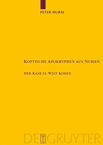 Koptische Apokryphen aus Nubien: Der Kasr el-Wizz Kodex (Texte Und Untersuchungen Zur Geschichtte Der Altchristlichen Literatur) (German Edition) [Hardcover ] - Hubai, Peter