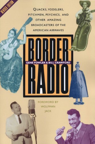 Border Radio: Quacks, Yodelers, Pitchmen, Psychics, and Other Amazing Broadcasters of the American Airwaves, Revised Edition [Soft Cover ] - Fowler, Gene