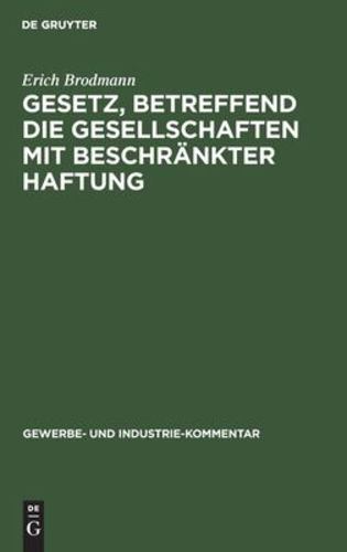 Gesetz, Betreffend Die Gesellschaften Mit BeschrÃƒÂ¤nkter Haftung: Kommentar (Gewerbe- Und Industrie-Kommentar) (German Edition) [Hardcover ] - Brodmann, Erich