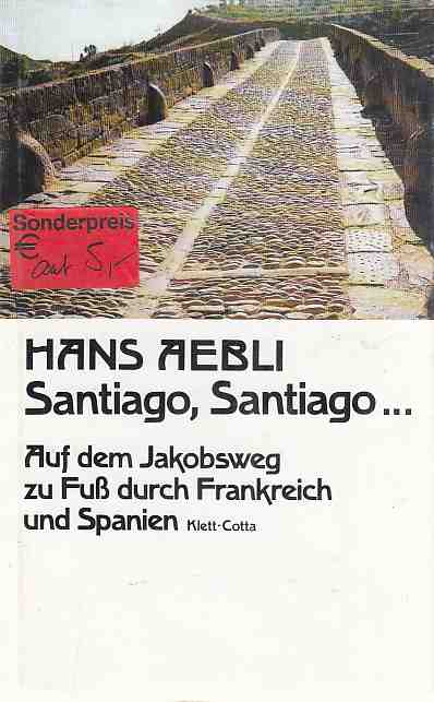 Santiago Santiago . Auf dem Jakobsweg zu Fuss durch Frankreich und Spanien ; ein Bericht. - Aebli, Hans