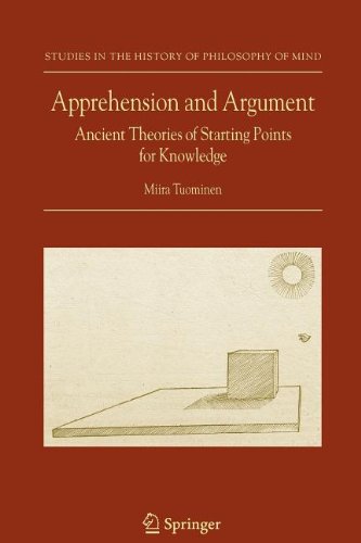 Apprehension and Argument: Ancient Theories of Starting Points for Knowledge (Studies in the History of Philosophy of Mind) [Soft Cover ] - Tuominen, Miira