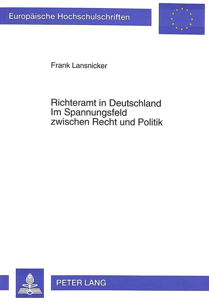 Richteramt in Deutschland - Im Spannungsfeld zwischen Recht und Politik: Darstellung und Analyse anhand von ausgewählten Fallbeispielen. - Rechtsanwälte, Lansnicker & Schwirtzek