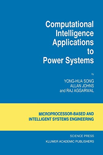 Computational Intelligence Applications to Power Systems (Intelligent Systems, Control and Automation: Science and Engineering) - Yong-Hua Song