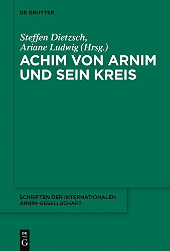 Achim von Arnim und sein Kreis (Schriften der Internationalen Arnim-Gesellschaft) (German Edition) by Dietzsch, Steffen, Ludwig, Ariane [Hardcover ] - Dietzsch, Steffen