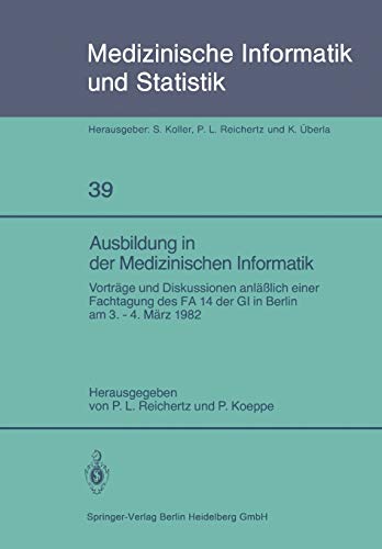Ausbildung in der Medizinischen Informatik: VortrÃ¤ge und Diskussionen anlÃ¤ÃŸlich einer Fachtagung des FA 14 der GI in Berlin am 3. 4. MÃ¤rz 1982 . Biometrie und Epidemiologie) (German Edition) Paperback