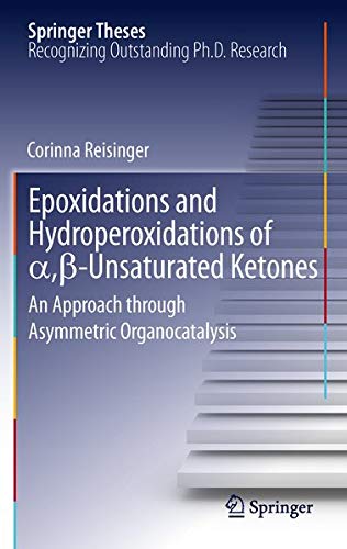 Epoxidations and Hydroperoxidations of ,-Unsaturated Ketones: An Approach through Asymmetric Organocatalysis (Springer Theses) [Hardcover ] - Reisinger, Corinna