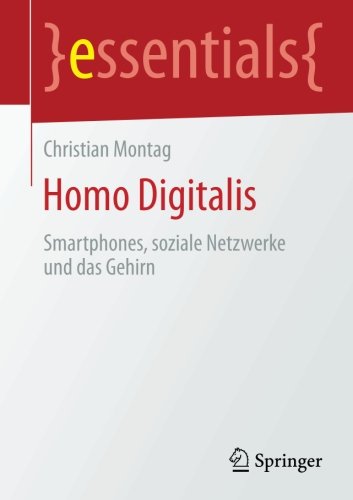 Homo Digitalis: Smartphones, soziale Netzwerke und das Gehirn (essentials) (German Edition) by Montag, Christian [Paperback ] - Montag, Christian
