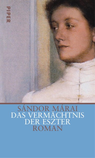 Das Vermächtnis der Eszter: Roman - Marai, Sandor und Christina Viragh