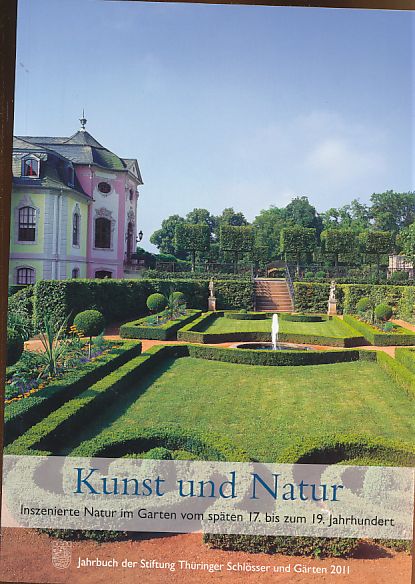 Kunst und Natur. Inszenierte Natur im Garten vom späten 17. bis zum 19