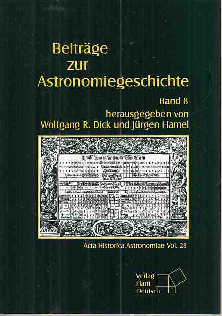 Beiträge zur Astronomiegeschichte; Teil: Bd. 8. / Acta historica astronomiae ; Vol. 28. - Dick, Wolfgang R. und Jürgen Hamel (Hrsg.)