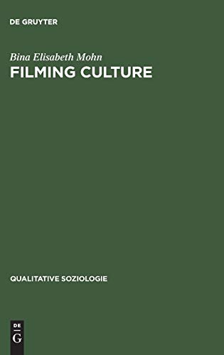 Filming Culture: Spielarten Des Dokumentierens Nach Der Reprasentationskrise (Qualitative Soziologie) (German Edition) Hardcover - Mohn, Elisabeth