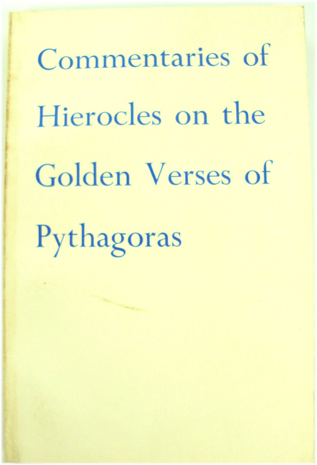 Commentaries of Hierocles on the Golden Verses of Pythagoras - Rowe, N. (trans.)