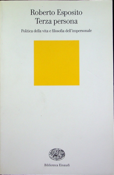 Terza persona: politica della vita e filosofia dell’impersonale.: Biblioteca Einaudi; 232. - ESPOSITO, Roberto.