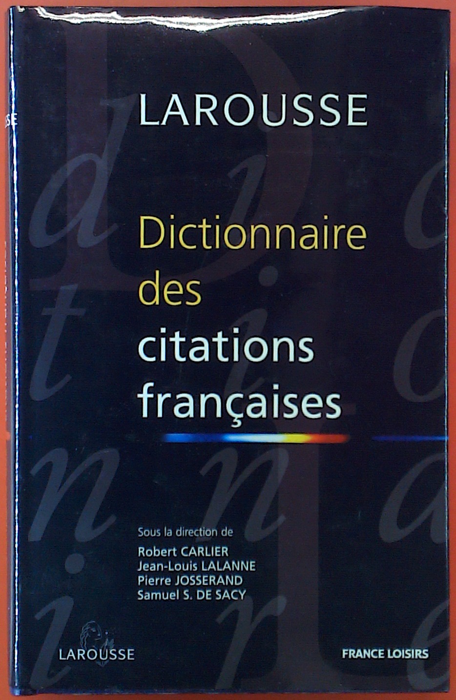 Dicitonnaire Des Citations Francaises By Larousse Sous La Direction De Robert Carlier Jean Louis Lalanne Pierre Josserand Samule S De Sacy Very Good 1998 Biblion2