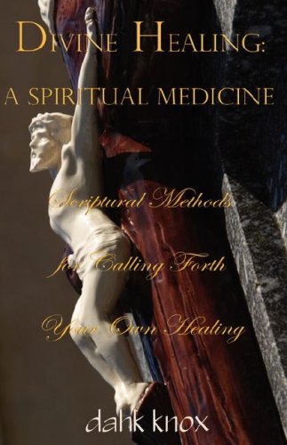 Divine Healing: A Spiritual Medicine - Knox, Dahk