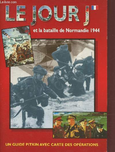 Le jour J et la bataille de Normandie 1944- Guide avec carte des opérations - Collectif