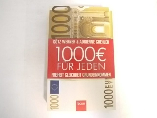 1.000 Euro für jeden: Freiheit. Gleichheit. Grundeinkommen. - Werner, Götz W.; Goehler, Adrienne