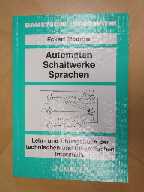 Bausteine Informatik: Automaten, Schaltwerke, Sprachen: Lehr- und Übungsbuch der technischen und theoretischen Informatik - Modrow, Eckart