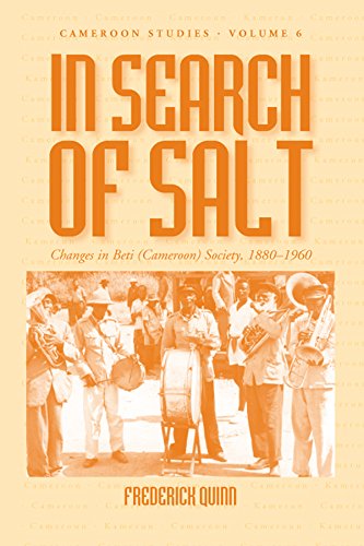 In Search of Salt: Changes in Beti (Cameroon) Society, 1880-1960 (Cameroon Studies) - Quinn, Frederick
