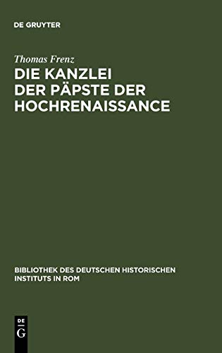 Die Kanzlei Der Papste Der Hochrenaissance: (1471-1527) [Hardcover ] - thomas-frenz