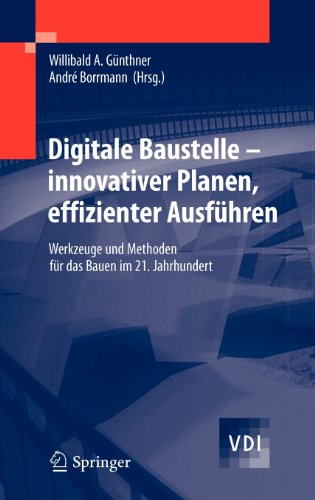 Digitale Baustelle- innovativer Planen, effizienter AusfÃ¼hren: Werkzeuge und Methoden fÃ¼r das Bauen im 21. Jahrhundert (VDI-Buch) (German Edition) Hardcover - Günthner