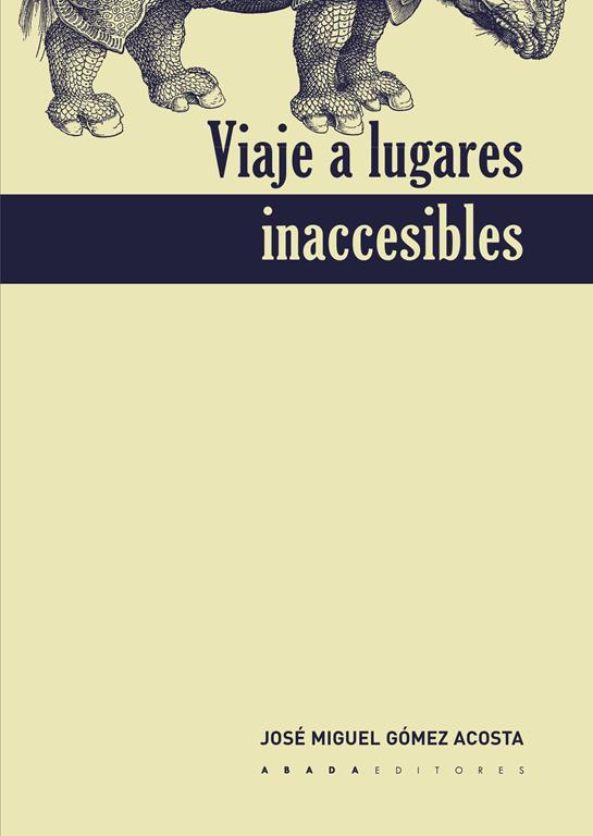 Viaje a lugares inaccesibles. - Gómez Acosta, José Miguel.