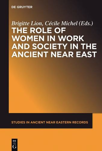 The Role of Women in Work and Society in the Ancient Near East (Studies in Ancient Near Eastern Records (Saner)) [Soft Cover ]