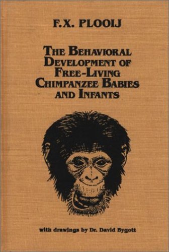 The Behavioral Development of Free-Living Chimpanzee Babies and Infants: (Monographs on Infancy) by Plooij, Frans X. PH.D . [Hardcover ] - Plooij, Frans X. PH.D .