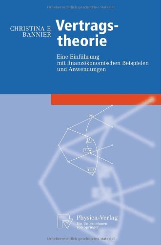 Vertragstheorie: Eine EinfÃ¼hrung mit finanzÃ¶konomischen Beispielen und Anwendungen (Physica-Lehrbuch) (German Edition) [Soft Cover ] - Bannier, Christina E.