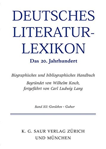 Deutsches Literatur-Lexikon. Das 20. Jahrhundert: Volume 11 Gellert-Gorski (German Edition) by Feilchenfeldt, Konrad [Hardcover ] - Feilchenfeldt