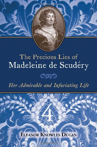 The Precious Lies of Madeleine de ScudÃ©ry: Her Admirable and Infuriating Life. Book 4 [Soft Cover ] - Dugan, Eleanor Knowles