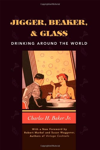 Jigger, Beaker and Glass: Drinking Around the World - Baker Jr., Charles H.