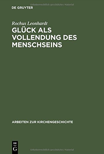 GlÃ¼ck als Vollendung des Menschseins (Arbeiten Zur Kirchengeschichte) (German Edition) [Hardcover ] - Leonhardt, Rochus