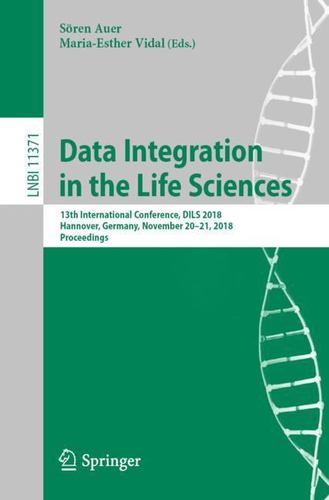 Data Integration in the Life Sciences: 13th International Conference, DILS 2018, Hannover, Germany, November 20-21, 2018, Proceedings (Lecture Notes in Computer Science) [Soft Cover ]