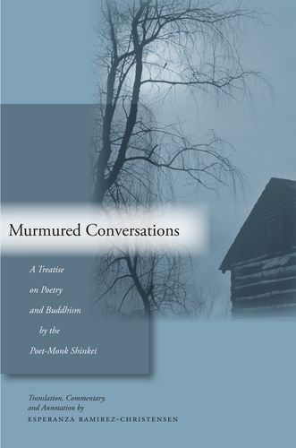 Murmured Conversations: A Treatise on Poetry and Buddhism by the Poet-Monk Shinkei Hardcover - Ramirez-Christensen, Esperanza
