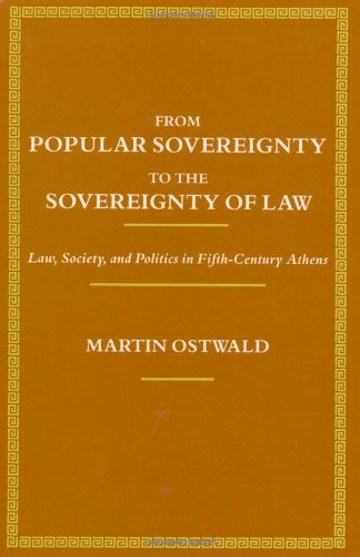 From Popular Sovereignty to the Sovereignty of Law: Law, Society, and Politics in Fifth-Century Athens Paperback - Ostwald, Martin
