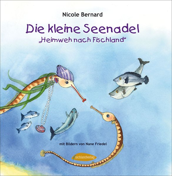 Die kleine Seenadel: Heimweh nach Fischland - Bernard, Nicole und Nane Friedel