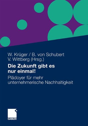 Die Zukunft gibt es nur einmal!: Plädoyer für mehr unternehmerische Nachhaltigkeit (German Edition) Hardcover