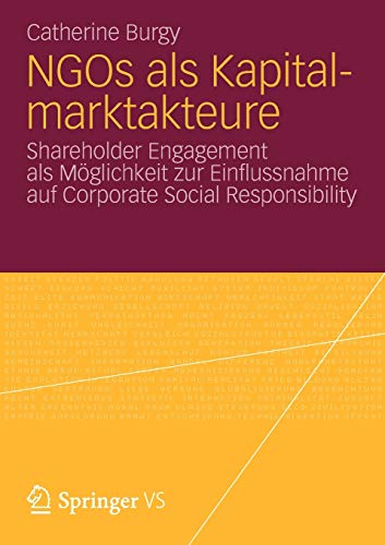 NGOs als Kapitalmarktakteure: Shareholder Engagement als MÃ¶glichkeit zur Einflussnahme auf Corporate Social Responsibility (German Edition) Paperback - Burgy, Catherine
