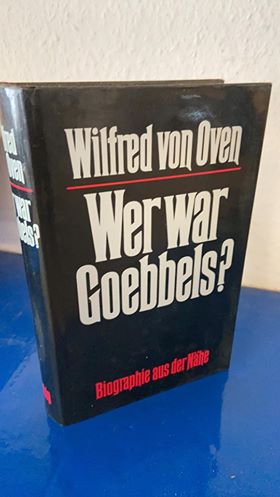 Wer war Goebbels? Biographie aus der Nähe - von Oven, Wilfred