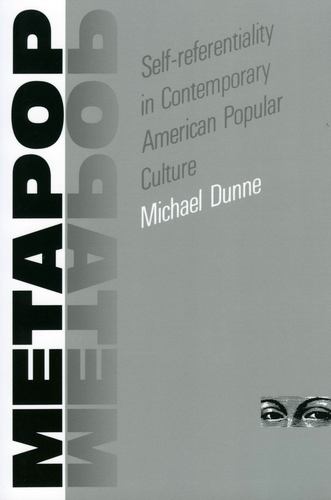 Metapop: Self-referentiality in Contemporary American Popular Culture Paperback - Dunne, Michael