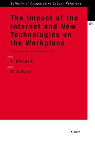 The Impact of the Internet and New Technologies on the Workplace: A Legal Analysis from a Comparative Point of View (Bulletin of Comparative Labour Relations Series Set) by Blanpain, Prof.Dr Roger, Colucci, Michele [Paperback ] - Blanpain, Prof.Dr Roger