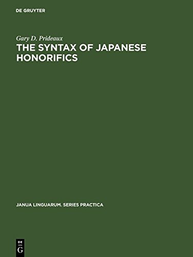 The Syntax of Japanese Honorifics (Janua Linguarum. Series Practica) [Hardcover ] - Prideaux, Gary D.