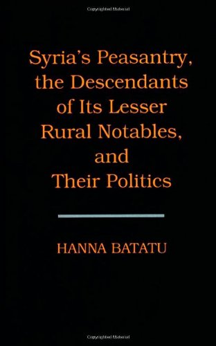 Syria's Peasantry, the Descendants of Its Lesser Rural Notables, and Their Politics [Hardcover ] - Batatu, Hanna